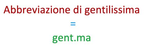 gentilissima abbreviazione|gentilissima abbreviato.